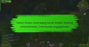 Twitch Drops: Leveraging social media, Sharing achievements, Community engagement