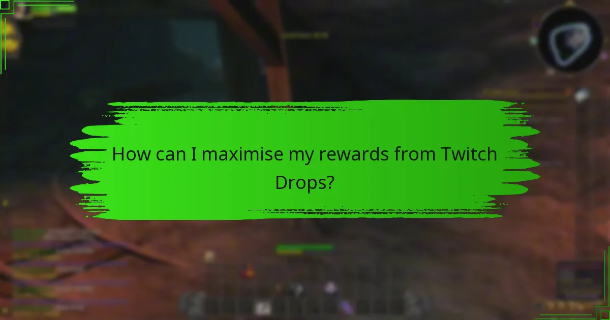 How can I maximise my rewards from Twitch Drops?