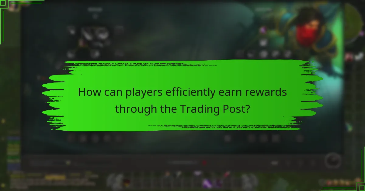 How can players efficiently earn rewards through the Trading Post?