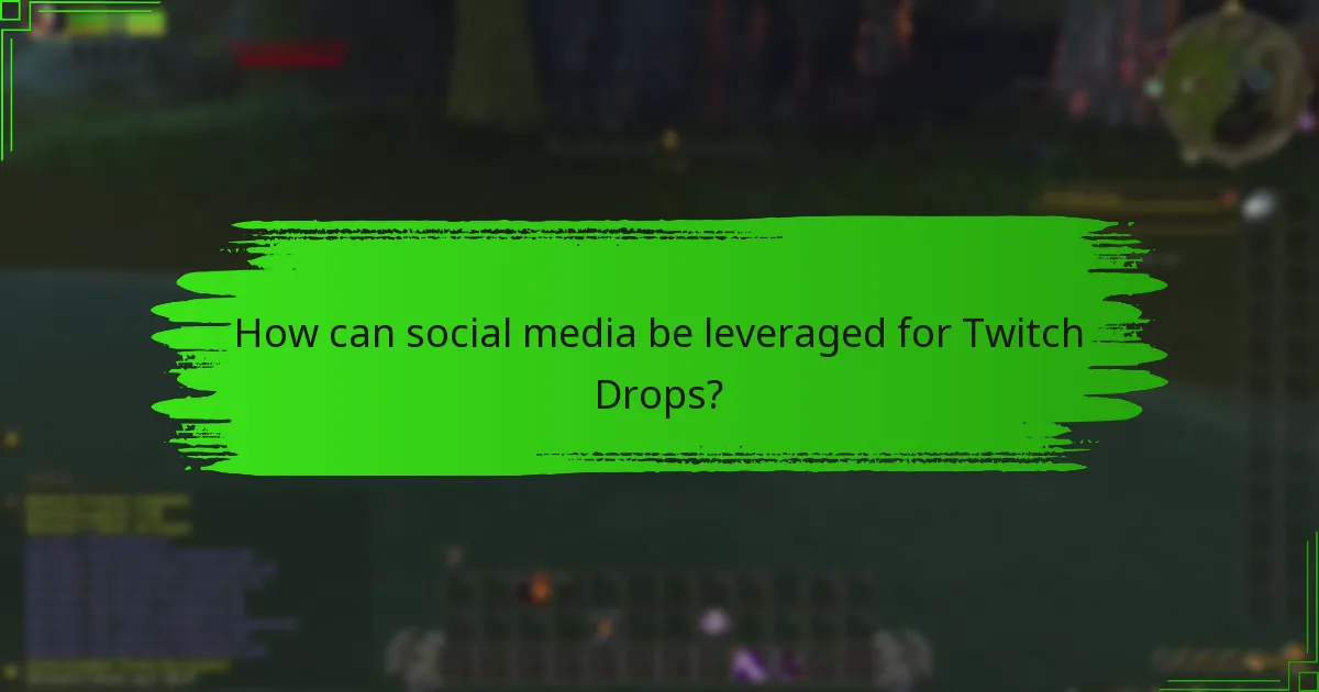 How can social media be leveraged for Twitch Drops?
