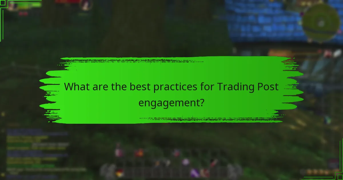 What are the best practices for Trading Post engagement?